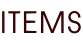 ITEMS